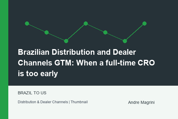 Brazilian Distribution and Dealer Channels GTM: When a full-time CRO is too early