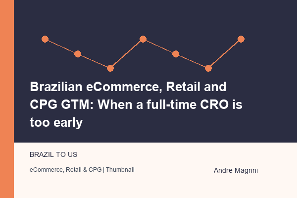 Brazilian eCommerce, Retail and CPG GTM: When a full-time CRO is too early