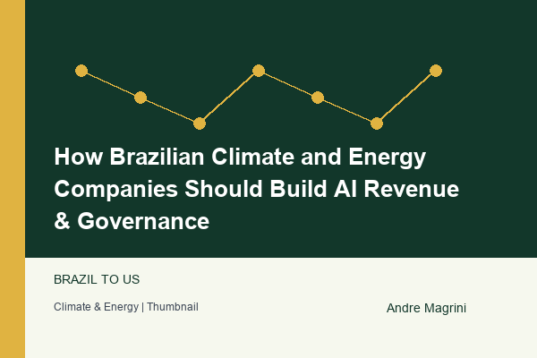 How Brazilian Climate and Energy Companies Should Build AI Revenue & Governance