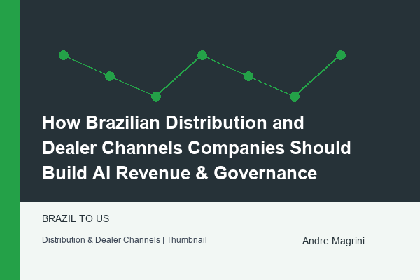How Brazilian Distribution and Dealer Channels Companies Should Build AI Revenue & Governance - article by Andre Magrini