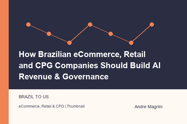How Brazilian eCommerce, Retail and CPG Companies Should Build AI Revenue & Governance