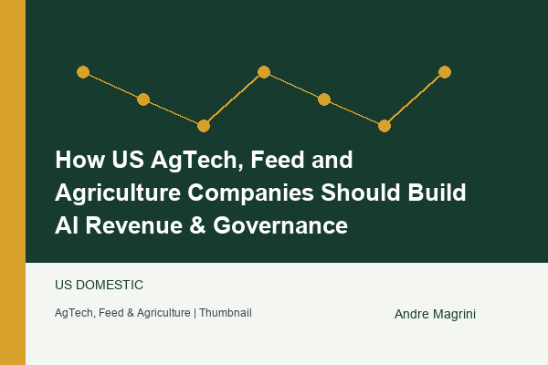 How US AgTech, Feed and Agriculture Companies Should Build AI Revenue & Governance