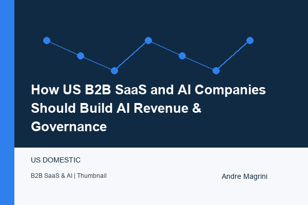 How US B2B SaaS and AI Companies Should Build AI Revenue & Governance