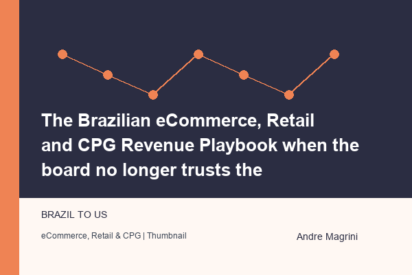 The Brazilian eCommerce, Retail and CPG Revenue Playbook when the board no longer trusts the forecast
