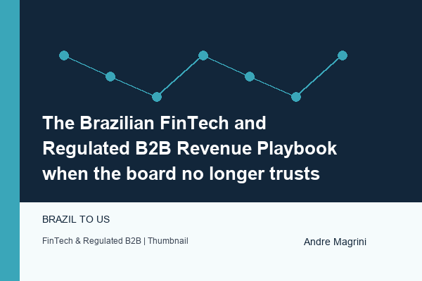 The Brazilian FinTech and Regulated B2B Revenue Playbook when the board no longer trusts the forecast