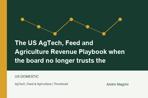The US AgTech, Feed and Agriculture Revenue Playbook when the board no longer trusts the forecast
