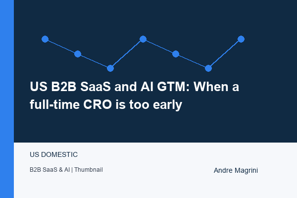 US B2B SaaS and AI GTM: When a full-time CRO is too early