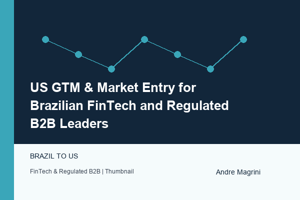 US GTM & Market Entry for Brazilian FinTech and Regulated B2B Leaders