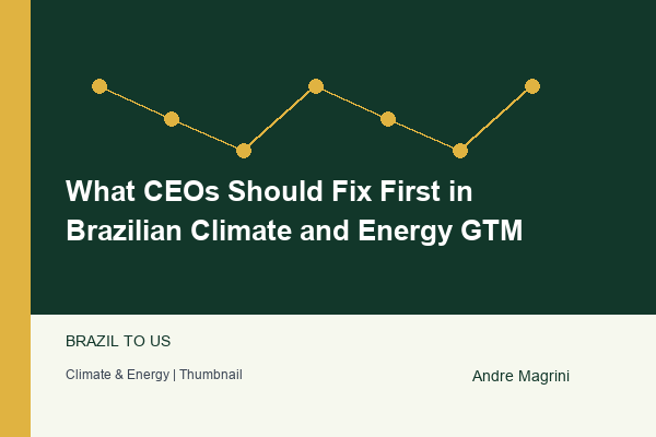 What CEOs Should Fix First in Brazilian Climate and Energy GTM