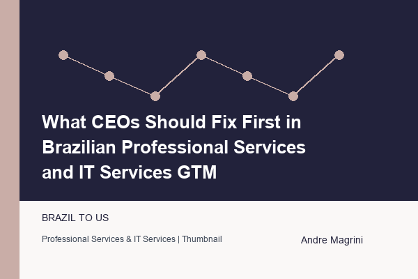 What CEOs Should Fix First in Brazilian Professional Services and IT Services GTM